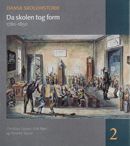 Forsiden af bogen Da skolen tog form 1780-1850. Bind 2 i Dansk Skolehistorie